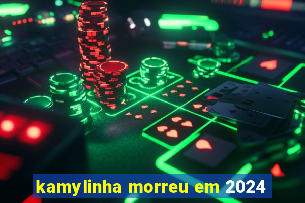 kamylinha morreu em 2024